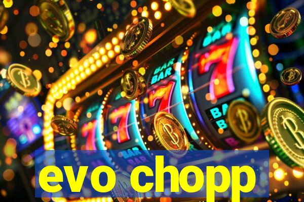 evo chopp